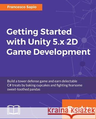 Getting Started with Unity 5.x 2D Game Development Sapio, Francesco 9781784397173 Packt Publishing - książka