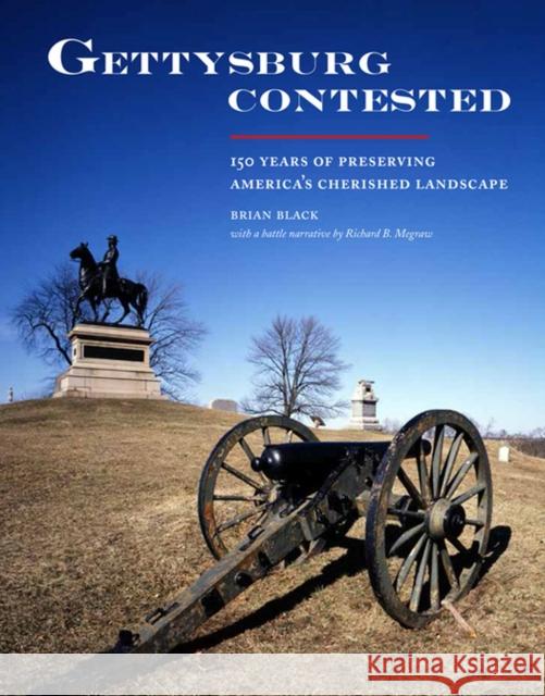 Gettysburg Contested: 150 Years of Preserving America's Cherished Landscapes Brian Black Richard B. Megraw  9781938086489 George F. Thompson - książka