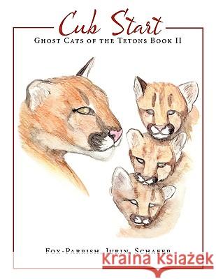 Ghost Cats of the Tetons: Book 2: Cub Start Fox-Parrish 9781449029463 Authorhouse - książka