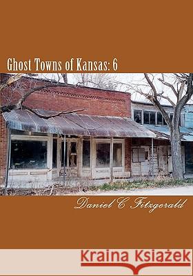 Ghost Towns of Kansas: 6 Daniel C. Fitzgerald 9781448603893 Createspace - książka