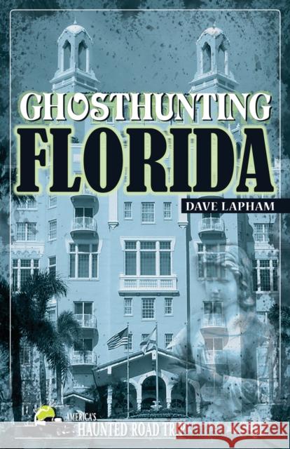 Ghosthunting Florida Dave Lapham John B. Kachuba 9781578604500 Clerisy Press - książka