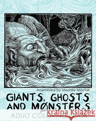 Giants, Ghosts and Monsters Adult Coloring Book Maddie Mayfair 9781542647175 Createspace Independent Publishing Platform - książka