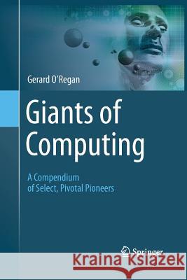 Giants of Computing: A Compendium of Select, Pivotal Pioneers O'Regan, Gerard 9781447162261 Springer - książka