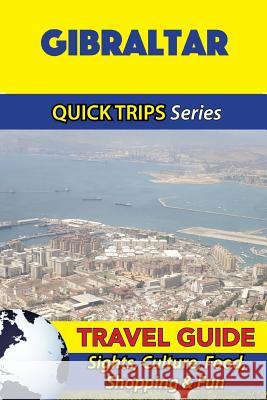 Gibraltar Travel Guide (Quick Trips Series): Sights, Culture, Food, Shopping & Fun Shane Whittle 9781533090898 Createspace Independent Publishing Platform - książka