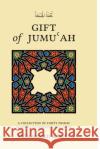 GIFT of JUMUʿAH: A Collection of Forty Friday Sermons to Enhance Our Faith Badat, Mohammed 9780995078727 978-0-9950787-2-7