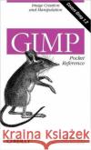 Gimp Pocket Reference: Image Creation and Manipulation Neumann, Sven 9781565927315 O'Reilly Media