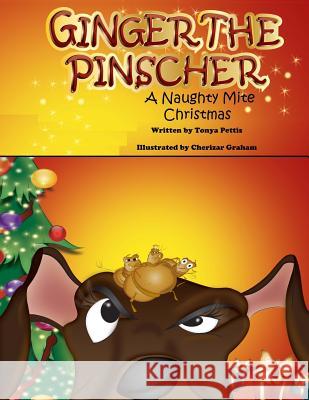 Ginger the Pinscher: A Naughty Mite Christmas Tonya Pettis Cherizar Graham 9781494428570 Createspace - książka