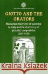 Giotto and the Orators: Humanist Observers of Painting in Italy and the Discovery of Pictorial Composition Baxandall, Michael 9780198173878 Oxford University Press