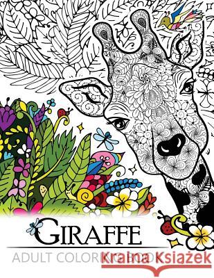 Giraffe Adult Coloring Book: Designs with Henna, Paisley and Mandala Style Patterns Animal Coloring Books Giraffe Adult Coloring Book              Adult Coloring Books 9781545158142 Createspace Independent Publishing Platform - książka