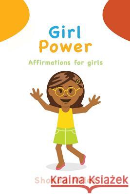 Girl Power: Affirmations for girls Miles, Shonda 9781532726927 Createspace Independent Publishing Platform - książka