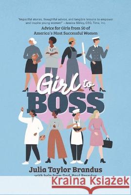 Girl to Boss!: Advice for Girls from 50 of America's Most Successful Women Julia Taylor Brandus Paul Brandus 9781637589939 Post Hill Press - książka