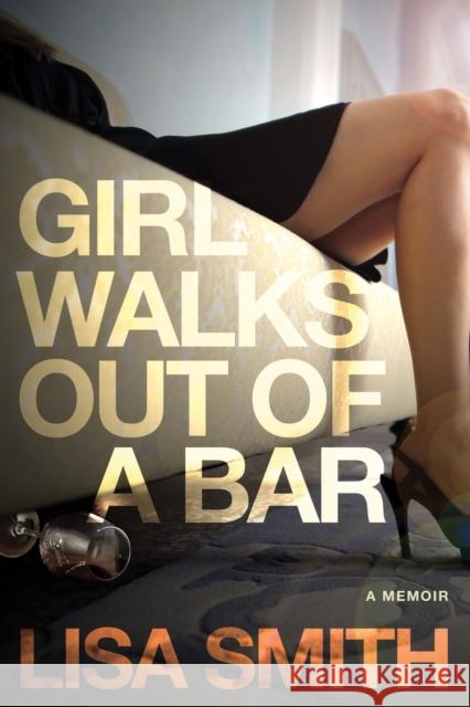 Girl Walks Out of a Bar: A Memoir Lisa Smith 9781590793213 Select Books (NY) - książka