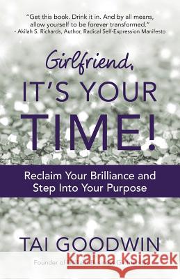 Girlfriend, It's Your Time!: Reclaim Your Brilliance and Step Into Your Purpose Tai Goodwin 9781490853574 WestBow Press - książka