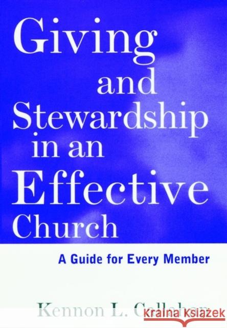 Giving and Stewardship in an Effective Church: A Guide for Every Member Callahan, Kennon L. 9780787938673 Jossey-Bass - książka