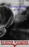 Giving Women a Voice: A collaboration of real-life stories from survivors of abuse Gabrielle Spierer Lisa Edwards Qoqo Love 9781656613554 Independently Published