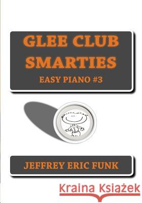 Glee Club Smarties Easy Piano 3 Jeffrey Eric Funk 9781479356799 Createspace - książka