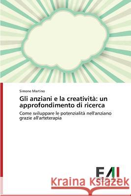 Gli Anziani E La Creativita: Un Approfondimento Di Ricerca Martino Simone 9783639839876 Edizioni Accademiche Italiane - książka