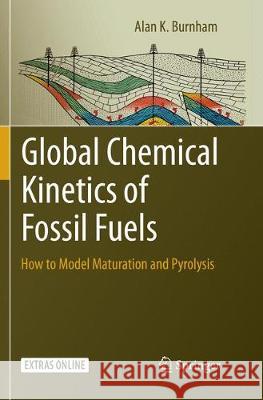 Global Chemical Kinetics of Fossil Fuels: How to Model Maturation and Pyrolysis Burnham, Alan K. 9783319842042 Springer - książka