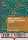 Global Citizenship Education in Australian Schools: Leadership, Teacher and Student Perspectives Peterson, Andrew 9783030566050 Springer Nature Switzerland AG