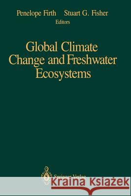 Global Climate Change and Freshwater Ecosystems Penelope Firth Stuart G. Fisher 9781461276814 Springer - książka