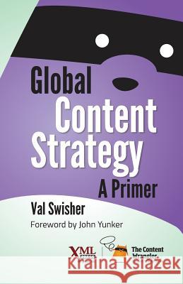 Global Content Strategy: A Primer Swisher, Val 9781937434403 XML Press - książka