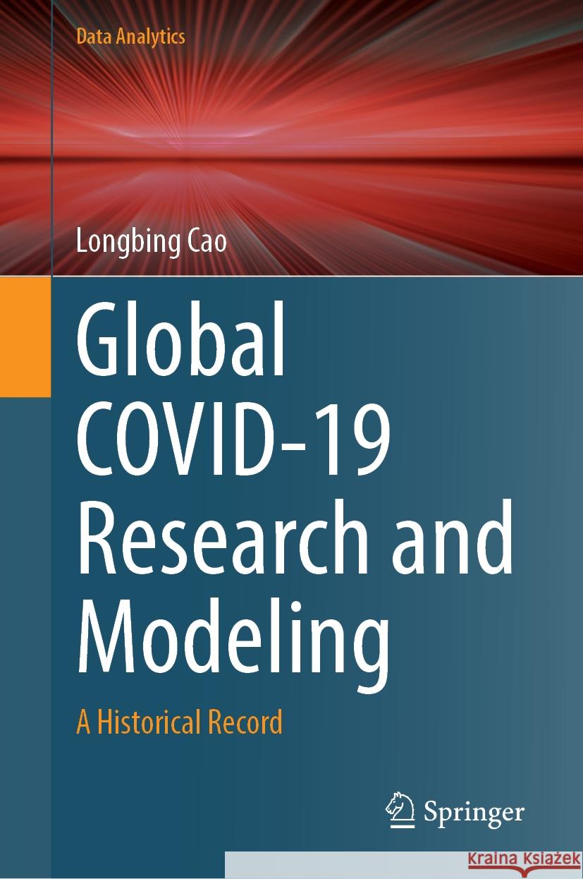 Global Covid-19 Research and Modeling: A Historical Record Longbing Cao 9789819999149 Springer - książka