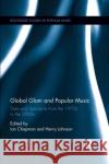 Global Glam and Popular Music: Style and Spectacle from the 1970s to the 2000s Ian Chapman Henry Johnson 9780367871222 Routledge