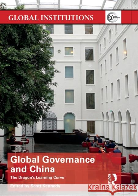 Global Governance and China: The Dragon's Learning Curve Scott Kennedy 9780415810173 Routledge - książka