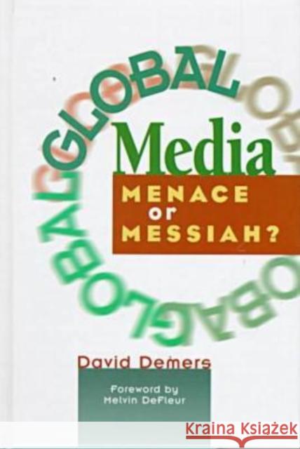 Global Media : Menace or Messiah? David Pearce Demers   9781572732933 Hampton Press - książka