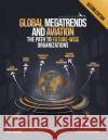 Global Megatrends and Aviation: The Path to Future-Wise Organizations Pierre Coutu 9781999007751 Asi Institute