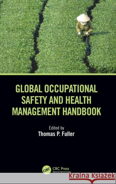 Global Occupational Safety and Health Management Handbook Thomas P. Fuller 9781138626720 CRC Press - książka