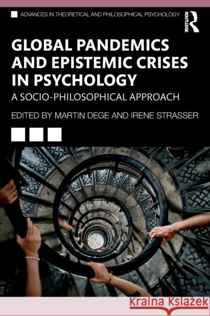 Global Pandemics and Epistemic Crises in Psychology: A Socio-Philosophical Approach Martin Dege Irene Strasser 9780367688936 Routledge - książka