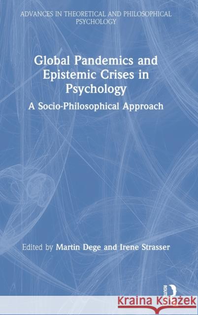 Global Pandemics and Epistemic Crises in Psychology: A Socio-Philosophical Approach Martin Dege Irene Strasser 9780367702793 Routledge - książka
