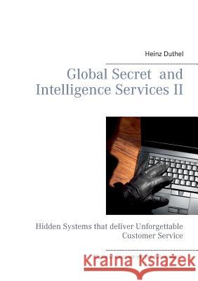 Global Secret and Intelligence Services II: Hidden Systems that deliver Unforgettable Customer Service Duthel, Heinz 9783738607789 Books on Demand - książka