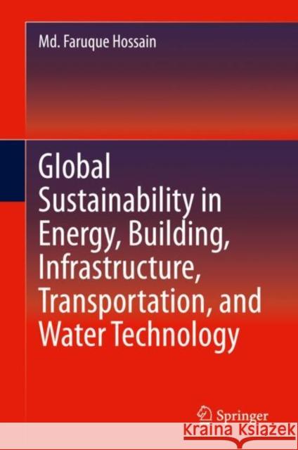 Global Sustainability in Energy, Building, Infrastructure, Transportation, and Water Technology MD Faruque Hossain 9783030623753 Springer - książka