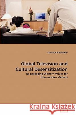 Global Television and Cultural Desensitization Mahmoud Galander 9783639315493 VDM Verlag - książka