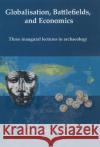 Globalisation, Battlefields and Economics: Three Inaugural Lectures in Archaeology Vandkilde, Helle 9788779343740 Aarhus Universitetsforlag