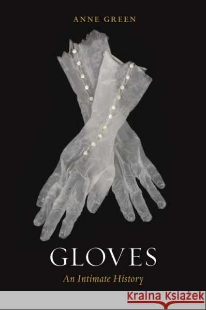 Gloves: An Intimate History Anne Green 9781789144581 Reaktion Books - książka