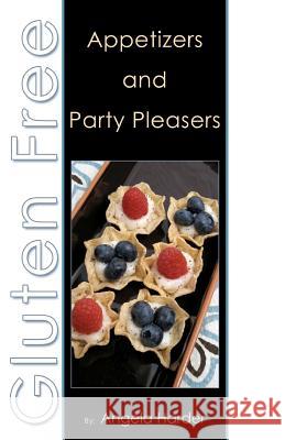 Gluten Free Appetizers and Party Pleasers Angela Harder 9781463792374 Createspace - książka