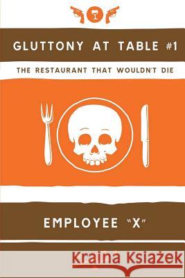 Gluttony at Table #1: The Restaurant That Wouldn't Die Employee X 9781506192888 Createspace - książka