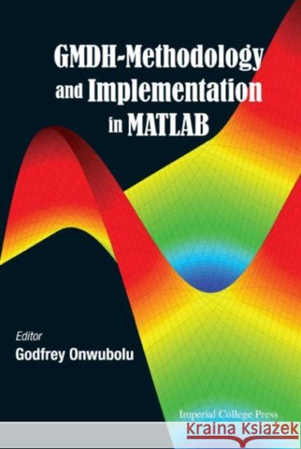 GMDH-Methodology and Implementation in MATLAB Godfrey Onwubolu 9781783266128 Imperial College Press - książka