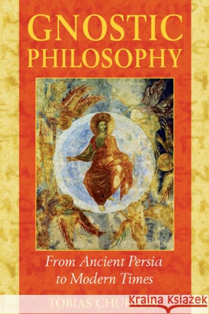 Gnostic Philosophy: From Ancient Persia to Modern Times Churton, Tobias 9781594770357 Inner Traditions International - książka