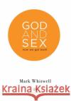 God and Sex: Now We Get Both Mark Whitwell Rosalind Atkinson Andrew Raba 9780473485917 Silver Snake Press