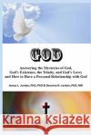 God: Answering the Mysteries of God, God's Existence, the Trinity, and God's Love; and How to Have a Personal Relationship James L. Jordan Deovina N. Jordan 9781647520007 Deja Jord, Inc.