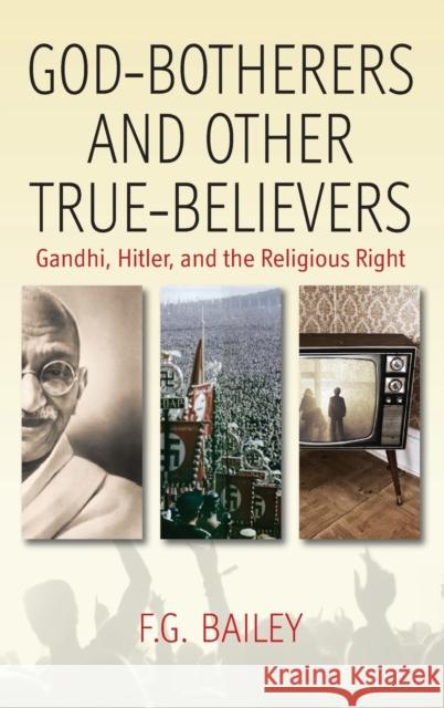 God-Botherers and Other True-Believers: Gandhi, Hitler, and the Religious Right Bailey, F. G. 9781845455125 Berghahn Books - książka