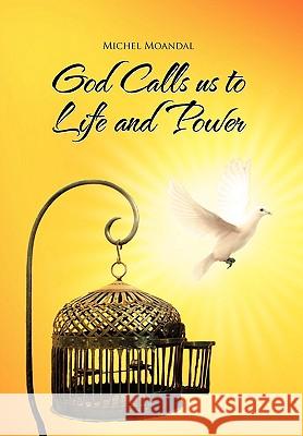 God Calls Us to Life and Power Michel Moandal 9781450021760 Xlibris Corporation - książka