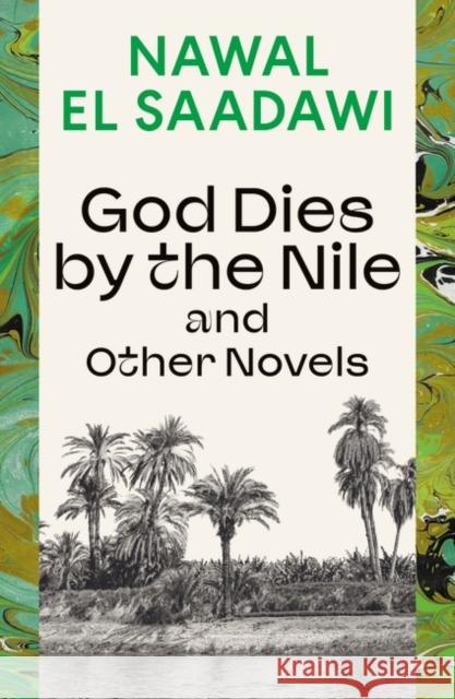 God Dies by the Nile and Other Novels: God Dies by the Nile, Searching, the Circling Song Nawal El Saadawi 9780755651603 Bloomsbury Academic - książka
