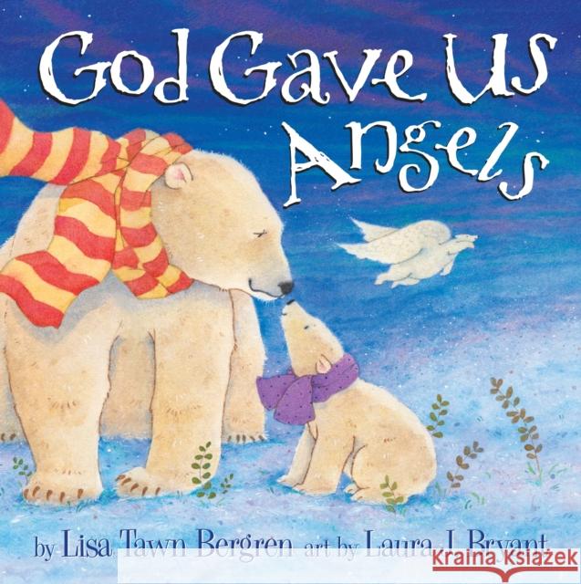God Gave Us Angels: A Picture Book Bergren, Lisa Tawn 9781601426611 Waterbrook Press - książka