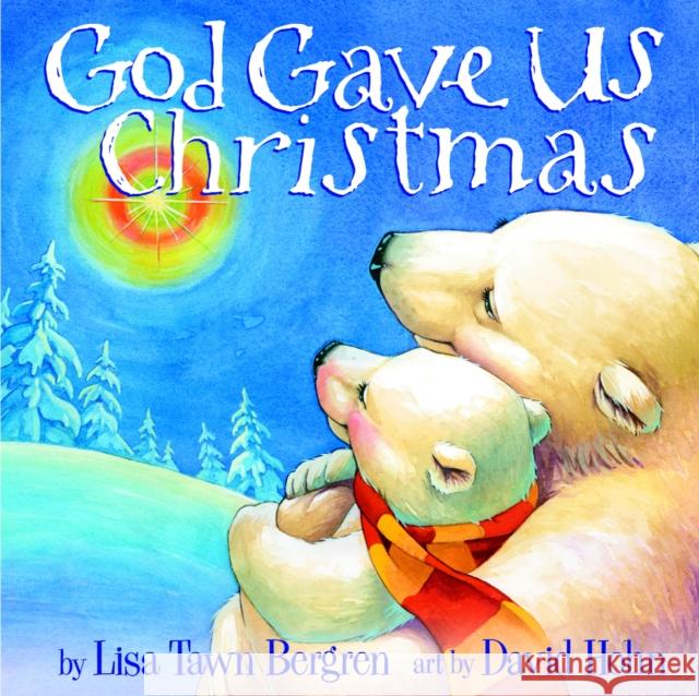 God Gave Us Christmas Lisa Tawn Bergren David Hohn 9781400071753 Waterbrook Press - książka