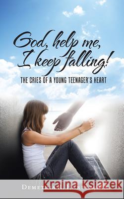 God, help me, I keep falling!: The cries of a young teenager's heart Harper Ma, Demetria R. 9781456752637 Authorhouse - książka